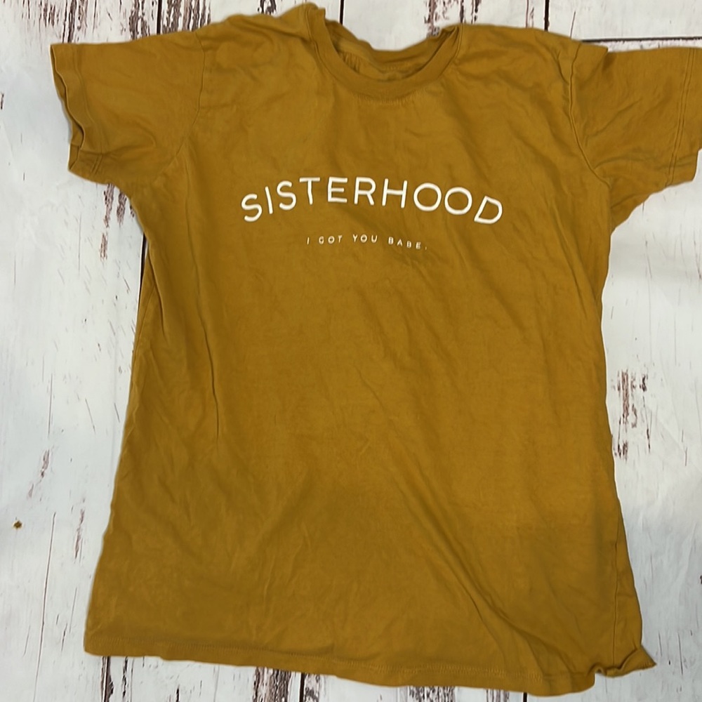 Sisterhood. I got you babe. - medium t shirt- mustard colored